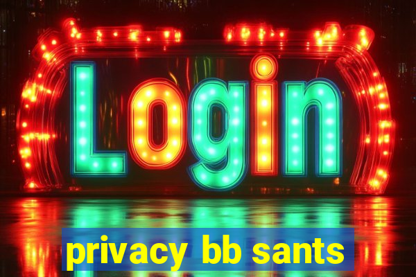 privacy bb sants